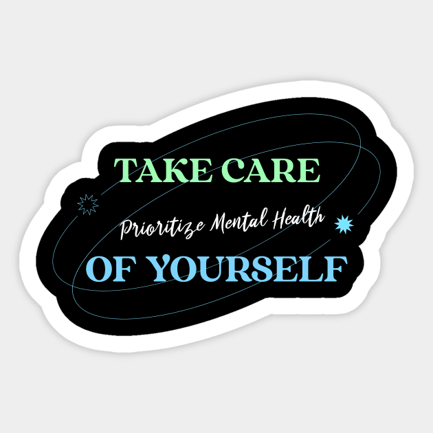 Take Care of Yourself Prioritize Mental Health Wellness, Self Care and Mindfulness Sticker by MustHaveThis